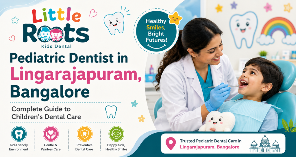 Pediatric Dentist in Lingarajapuram | Kids’ Dental Care